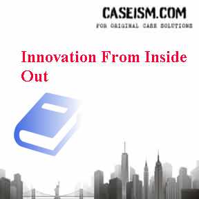 Innovation From Inside Out Case Solution Innovation From Inside Out Case Solution